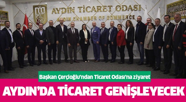 Başkan Çerçioğlu'ndan Aydın Ticaret Odası'na ziyaret