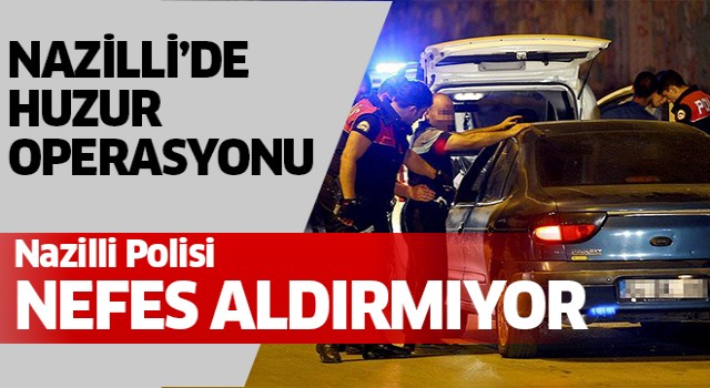 Nazilli polisi boş durmuyor