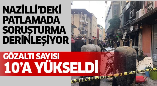 Nazilli'deki patlamada gözaltı sayısı 10'a çıktı