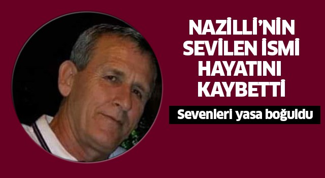 Nazilli'yi üzen ölüm!