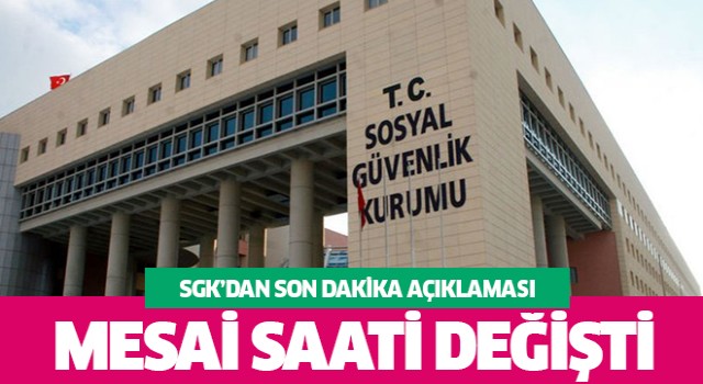 SGK'dan mesai saati açıklaması geldi