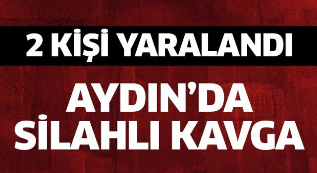 Aydın'da silahlı kavga: 2 yaralı