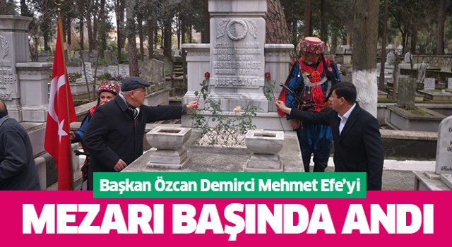 Başkan Özcan Demirci Mehmet Efe'yi unutmadı