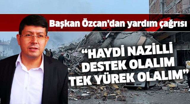 Başkan Özcan'dan Nazillili vatandaşlara yardım çağrısı