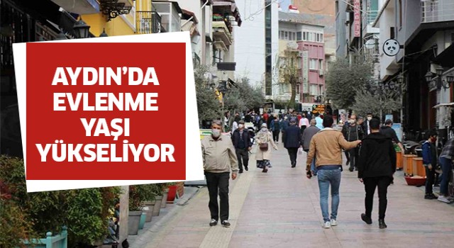 Aydın'da evlenme yaşı yükseliyor