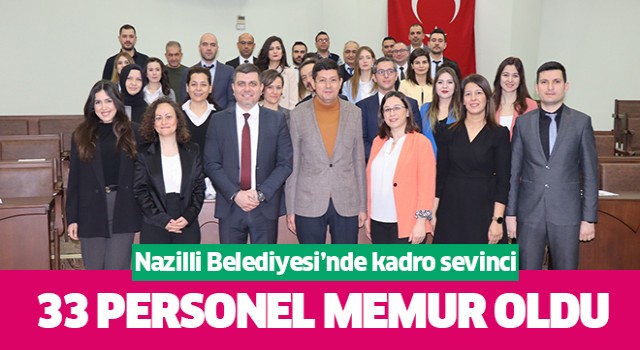 Nazilli Belediyesi'nde kadro sevinci