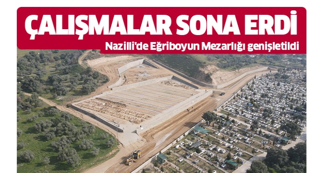 Nazilli Eğriboyun'da üçüncü etap çalışmaları sona erdi