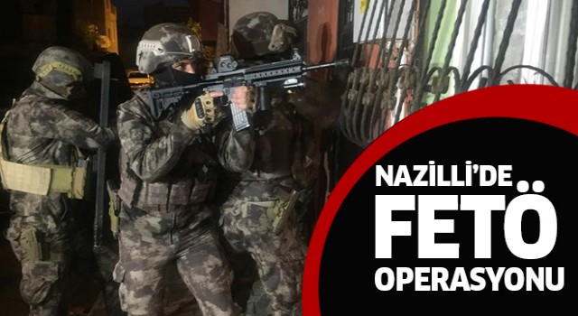 Nazilli'de FETÖ operasyonu!