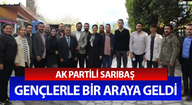 AK Partili Sarıbaş gençlerle bir araya geldi