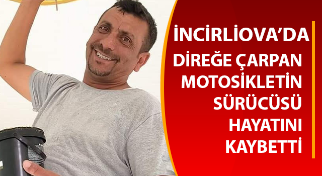 Aydın’da direğe çarpan motosikletin sürücüsü hayatını kaybetti