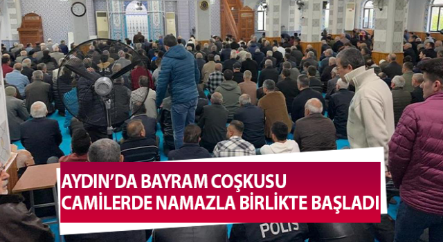 Nazilli de bayram coşkusu camilerde namazla başladı