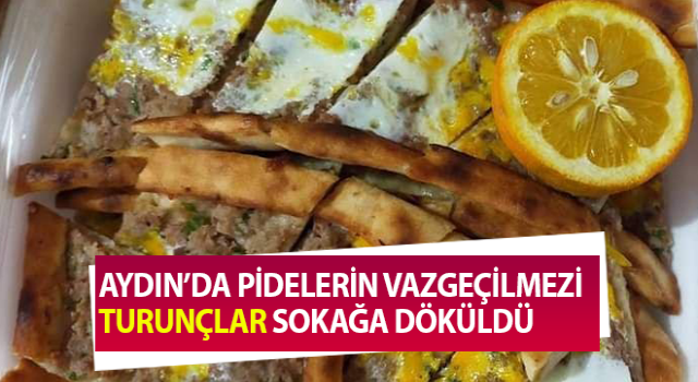 Pidelerin vazgeçilmezi turunçlar sokağa döküldü