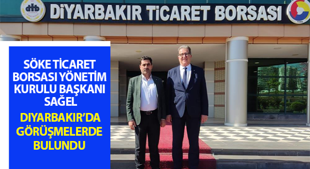 Söke Ticaret Borsası Yönetim Kurulu Başkanı Sağel, Diyarbakır’a gitti