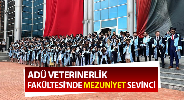 ADÜ Veterinerlik Fakültesi'nde mezuniyet sevinci