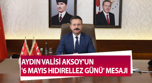 Aydın Valisi Aksoy'un '6 Mayıs Hıdırellez Günü' mesajı yayınladı