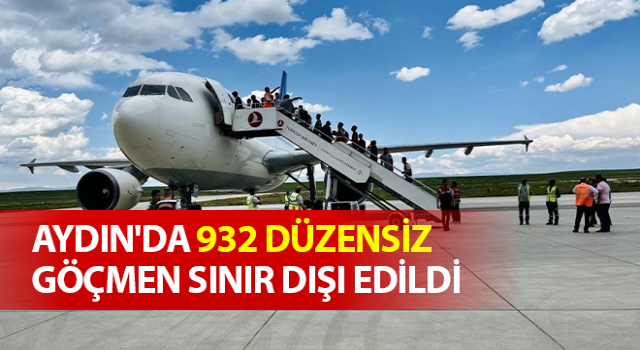 Aydın'da 932 düzensiz göçmen sınır dışı edildi