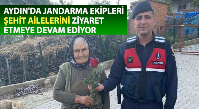 Aydın'da jandarma ekipleri şehit ailelerini yalnız bırakmıyor