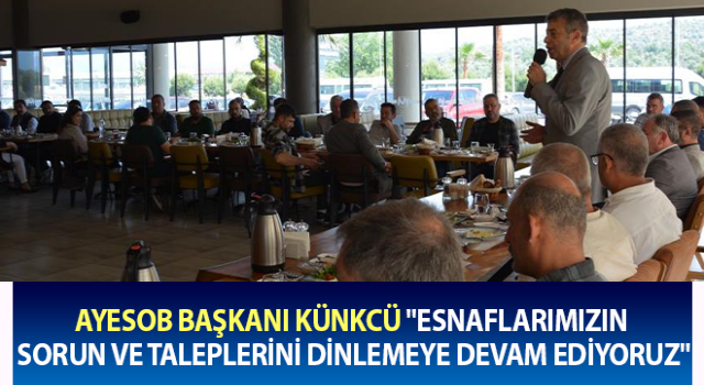 AYESOB Başkanı Künkcü: "Esnaflarımızın sorun ve taleplerini dinlemeye devam ediyoruz"