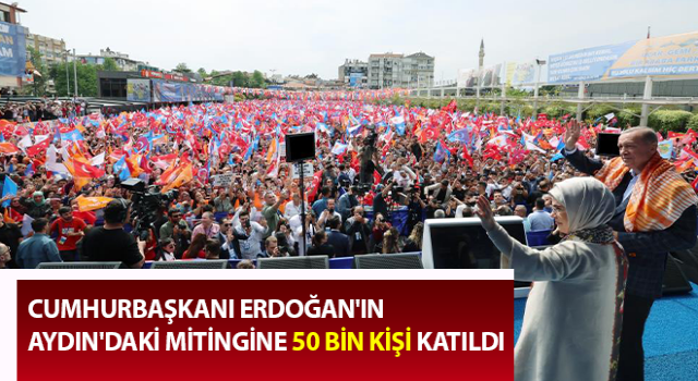 Erdoğan'ın Aydın'daki mitingine 50 bin kişi katıldı