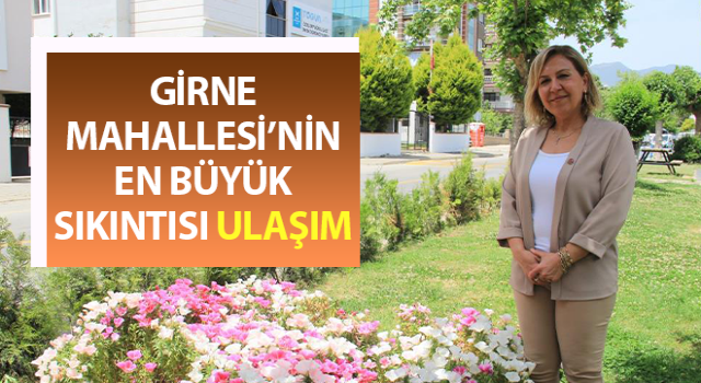 Girne Mahallesi’nin en büyük sıkıntısı ulaşım