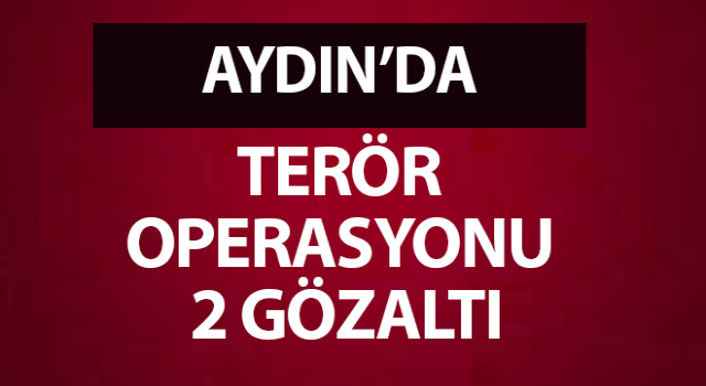 Kuşadası'nda terör operasyonu: 2 gözaltı