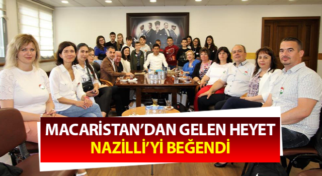 Mako’dan gelen heyet Nazilli’ye hayran kaldı