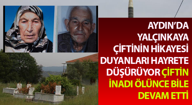 Masal değil gerçek, Yalçınkaya çiftinin inadı ölünce bile devam etti