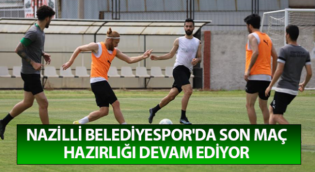 Nazilli Belediyespor'da son maç hazırlığı sürüyor