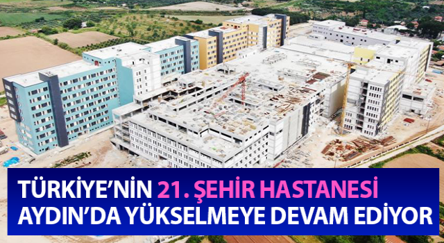 Şehir Hastanesi Aydın’da yükselmeye devam ediyor