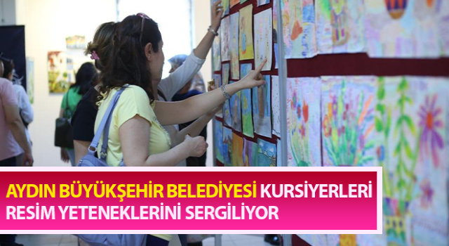 Aydın Büyükşehir kursiyerleri resim yeteneklerini sergiliyor