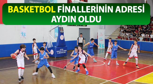 Basketbol finallerinin adresi Aydın oldu