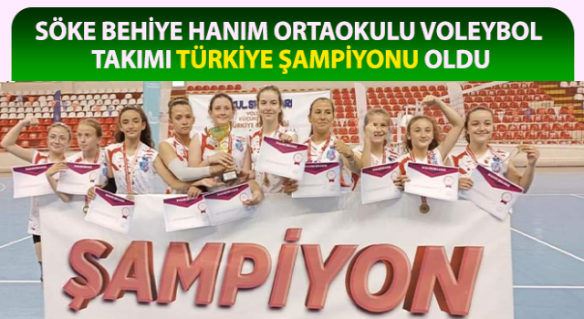 Söke Behiye Hanım Ortaokulu Voleybol Takımı Türkiye Şampiyonu oldu