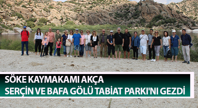 Söke Kaymakamı Akça, Serçin ve Bafa Gölü Tabiat Parkı'nı gezdi