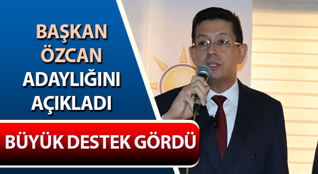 Başkan Özcan adaylığını açıkladı