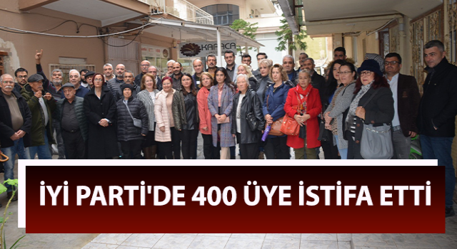 İYİ Parti'de 400 üye istifa etti