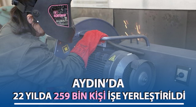 Aydın’da 22 yılda 259 bin kişi işe yerleştirildi