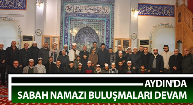 Aydın'da sabah namazı buluşmaları sürüyor