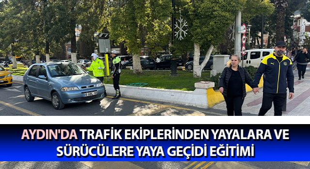 Aydın'da yayalara ve sürücülere yönelik eğitim gerçekleştirildi