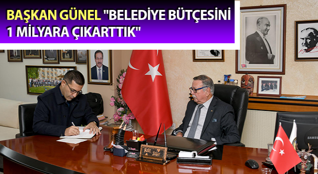 Başkan Günel: "Belediye bütçesini 1 milyara çıkarttık"