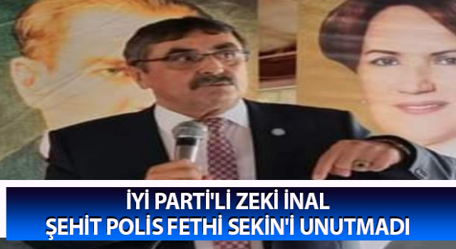 İYİ Parti'li İnal, Şehit polis Fethi Sekin'i unutmadı