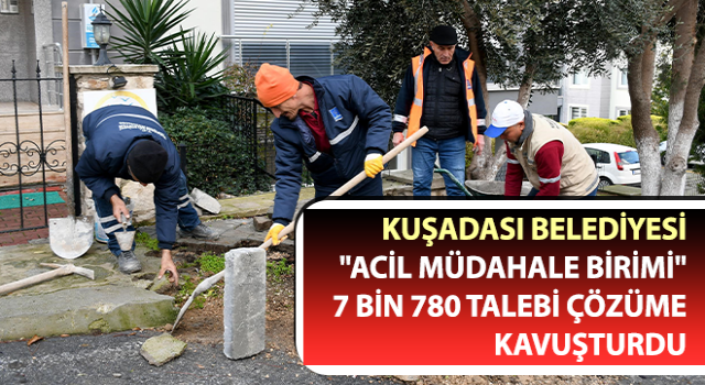 Kuşadası Belediyesi "Acil Müdahale Birimi" 7 bin 780 talebi çözüme kavuşturdu