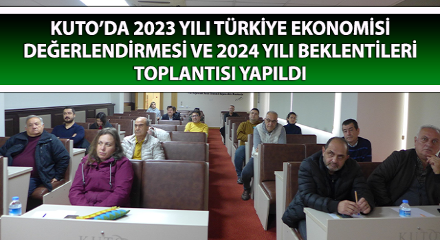 KUTO’da 2023 yılı Türkiye ekonomisi değerlendirildi