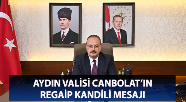 Vali Canbolat’ın, Regaip Kandili mesajı