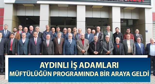 Aydınlı iş adamları bir araya geldi