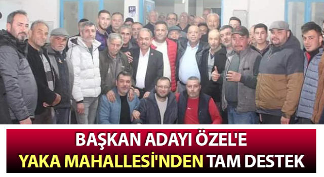 Başkan adayı Özel'e tam destek