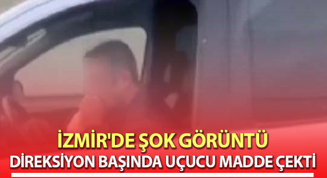 İzmir'de araç sürerken uçucu madde çeken sürücü görüntülendi