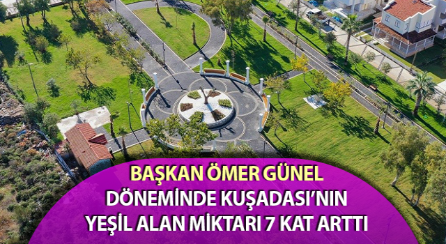 Kuşadası 5 yıl önceye göre 7 kat daha yeşil