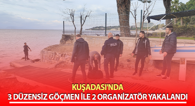 Kuşadası'nda 3 düzensiz göçmen yakalandı