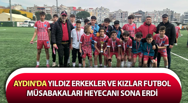 Yıldız Erkekler ve Kızlar Futbol Müsabakaları heyecanı sona erdi