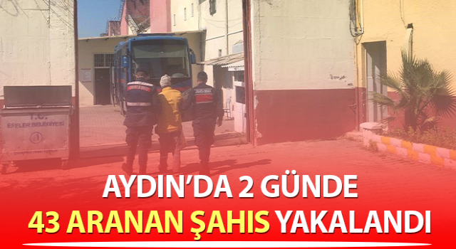 Aydın’da 43 aranan şahıs yakalandı